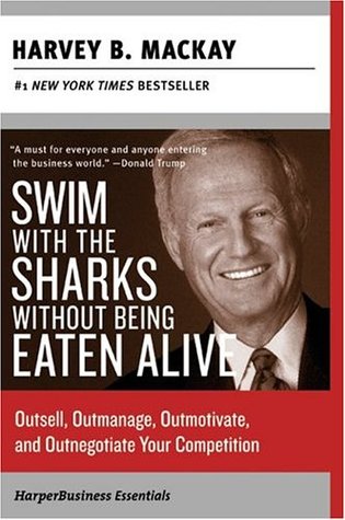 Swim with the Sharks Without Being Eaten Alive: Outsell, Outmanage, Outmotivate, and Outnegotiate Your Competition (Collins Business Essentials) | O#MANAGEMENT