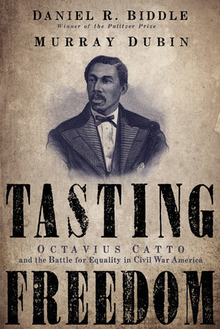 Tasting Freedom: Octavius Catto and the Battle for Equality in Civil War America | O#CIVILWAR