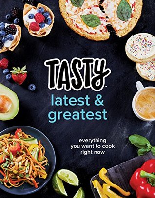 Tasty Latest and Greatest: Everything You Want to Cook Right Now (an Official Tasty Cookbook) [O#COOKBOOKS]