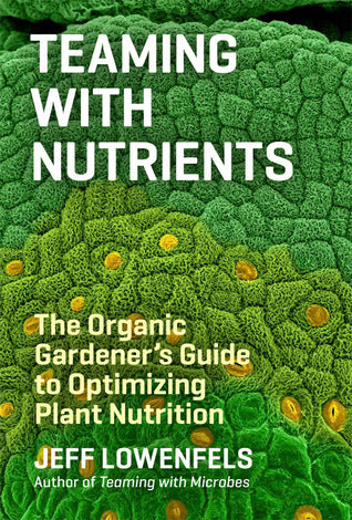 Teaming with Nutrients: The Organic Gardener’s Guide to Optimizing Plant Nutrition | O#Science