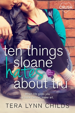Ten Things Sloane Hates About Tru (Creative HeArts, #1; Sloane and Tru #1) | O#ArtArchives