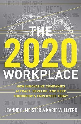 The 2020 Workplace: How Innovative Companies Attract, Develop, and Keep Tomorrow’s Employees Today | O#MANAGEMENT