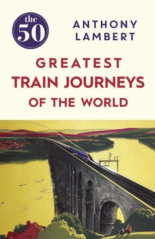 The 50 Greatest Train Journeys of the World | O#Travel