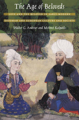 The Age of Beloveds: Love and the Beloved in Early-Modern Ottoman and European Culture and Society | O#Poetry