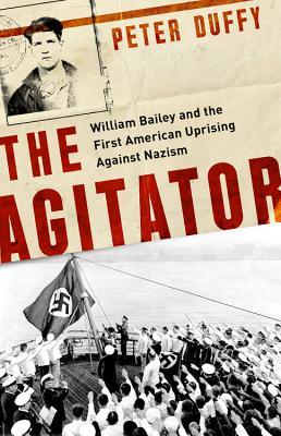 The Agitator: William Bailey and the First American Uprising against Nazism | O#WorldWarII
