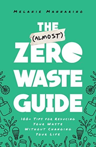 The (Almost) Zero Waste Guide: 100+ Tips for Reducing Your Waste Without Changing Your Life | O#Environment
