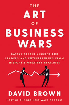 The Art of Business Wars: Battle-Tested Lessons for Leaders and Entrepreneurs from History’s Greatest Rivalries | O#MANAGEMENT