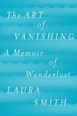 The Art of Vanishing: A Memoir of Wanderlust | O#Travel