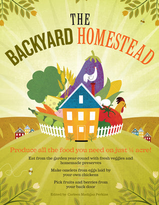 The Backyard Homestead: Produce All the Food You Need on Just a Quarter Acre! | O#Environment