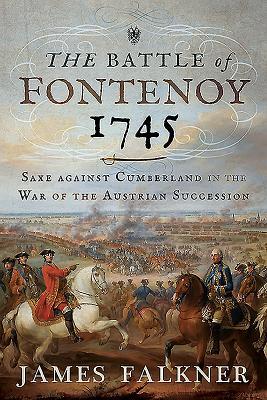 The Battle of Fontenoy 1745: Saxe Against Cumberland in the War of the Austrian Succession | O#MilitaryHistory