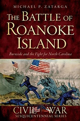 The Battle of Roanoke Island: Burnside and the Fight for North Carolina (Civil War Series) | O#CIVILWAR