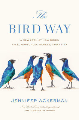 The Bird Way: A New Look at How Birds Talk, Work, Play, Parent, and Think | O#Environment