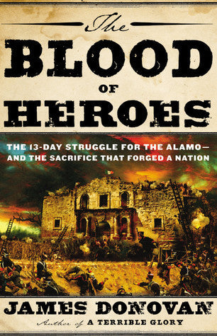 The Blood of Heroes: The 13-Day Struggle for the Alamo–and the Sacrifice That Forged a Nation | O#MilitaryHistory