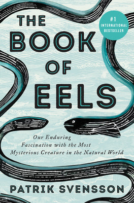 The Book of Eels: Our Enduring Fascination with the Most Mysterious Creature in the Natural World | O#Environment