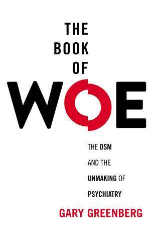 The Book of Woe: The DSM and the Unmaking of Psychiatry | O#MentalHealth