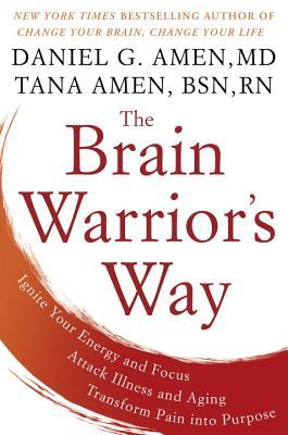 The Brain Warrior’s Way: Ignite Your Energy and Focus, Attack Illness and Aging, Transform Pain Into Purpose | O#Health