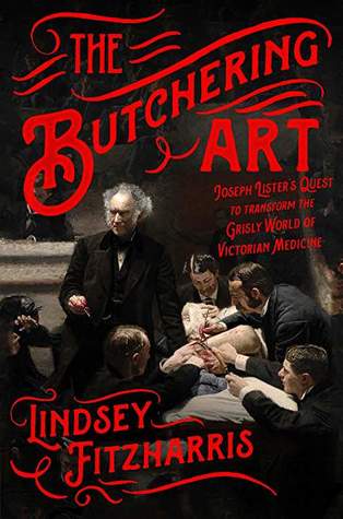 The Butchering Art: Joseph Lister’s Quest to Transform the Grisly World of Victorian Medicine | O#Health