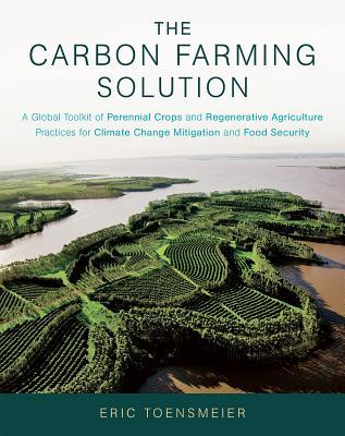 The Carbon Farming Solution: A Global Toolkit of Perennial Crops and Regenerative Agriculture Practices for Climate Change Mitigation and Food Security | O#Science
