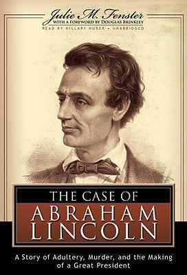 The Case of Abraham Lincoln: A Story of Adultery, Murder, and the Making of a Great President | O#CIVILWAR