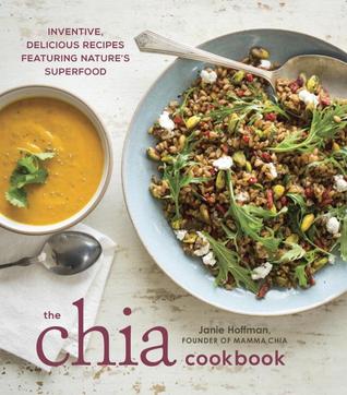 The Chia Cookbook: Inventive, Delicious Recipes Featuring Nature’s Superfood | O#Health