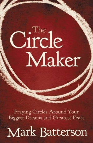 The Circle Maker: Praying Circles Around Your Biggest Dreams and Greatest Fears | O#Religion