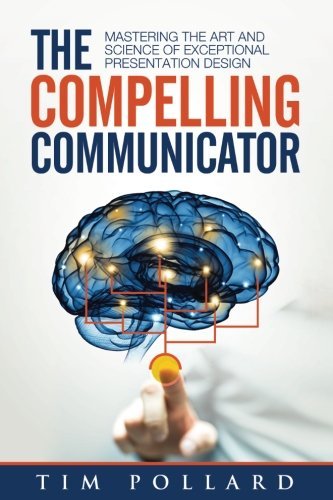 The Compelling Communicator: Mastering the Art and Science of Exceptional Presentation Design | O#SelfHelp