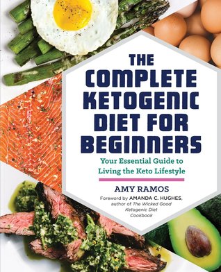 The Complete Ketogenic Diet for Beginners: Your Essential Guide to Living the Keto Lifestyle [O#COOKBOOKS]