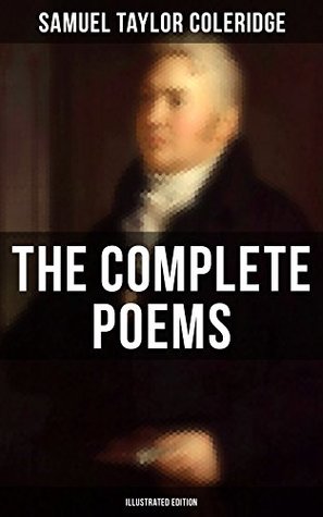 The Complete Poems of Samuel Taylor Coleridge (Illustrated Edition) | O#Poetry