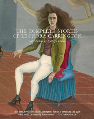 The Complete Stories of Leonora Carrington | O#ArtArchives
