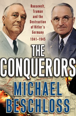 The Conquerors: Roosevelt, Truman and the Destruction of Hitler’s Germany 1941-45 | O#MilitaryHistory