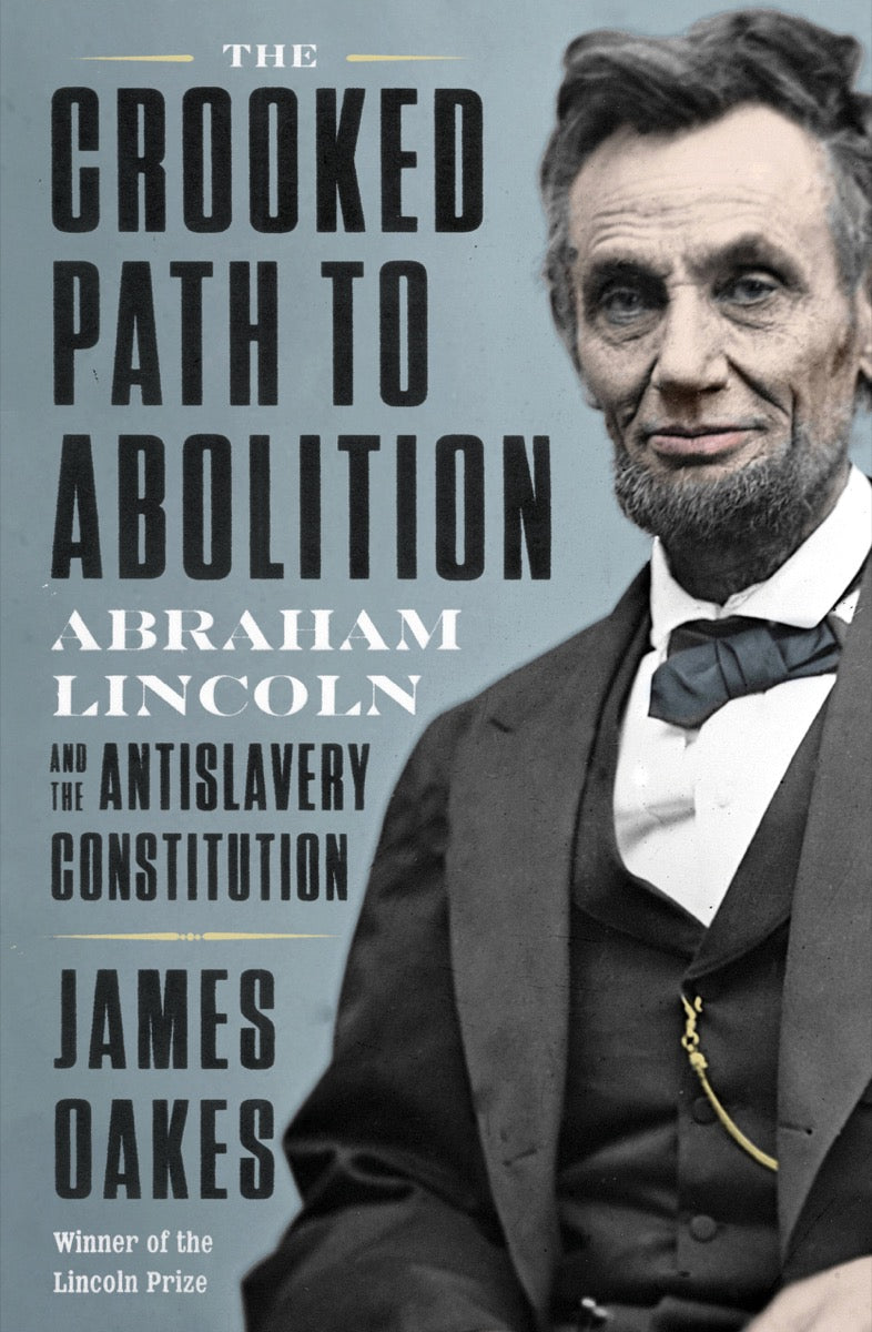 The Crooked Path to Abolition: Abraham Lincoln and the Antislavery Constitution | O#CIVILWAR