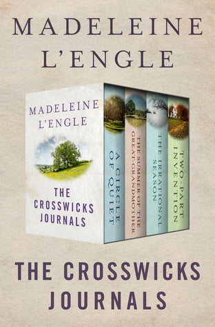 The Crosswicks Journals: A Circle of Quiet, The Summer of the Great-Grandmother, The Irrational Season, and Two-Part Invention | O#Autobiography