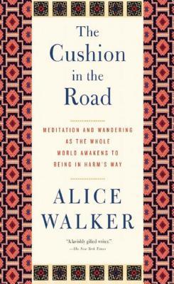 The Cushion in the Road: Meditation and Wandering as the Whole World Awakens to Being in Harm’s Way | O#Autobiography