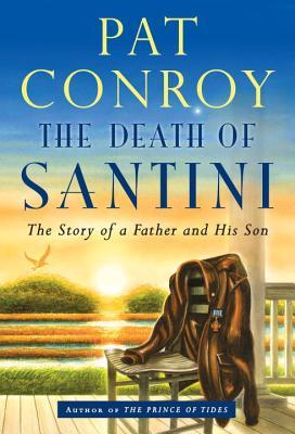 The Death of Santini: The Story of a Father and His Son | O#Autobiography