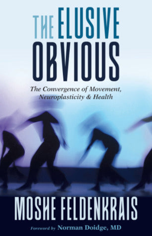 The Elusive Obvious: The Convergence of Movement, Neuroplasticity, and Health | O#Health
