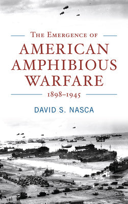 The Emergence of American Amphibious Warfare 1898–1945 | O#WorldWarII