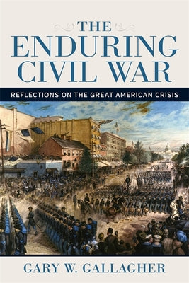 The Enduring Civil War: Reflections on the Great American Crisis | O#MilitaryHistory