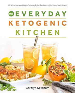The Everyday Ketogenic Kitchen: With More than 150 Inspirational Low-Carb, High-Fat Recipes to Maximize Your Health | O#Health
