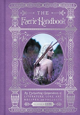 The Faerie Handbook: An Enchanting Compendium of Literature, Lore, Art, Recipes, and Projects | O#ArtArchives