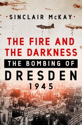 The Fire and the Darkness: The Bombing of Dresden, 1945 | O#MilitaryHistory