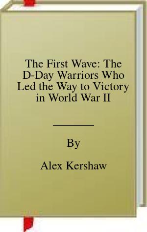 The First Wave: The D-Day Warriors Who Led the Way to Victory in World War II | O#WorldWarII