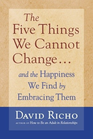 The Five Things We Cannot Change: And the Happiness We Find by Embracing Them | O#Religion