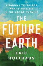 The Future Earth: A Radical Vision for What’s Possible in the Age of Warming | O#Environment