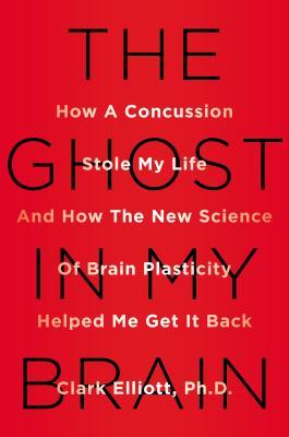 The Ghost in My Brain: How a Concussion Stole My Life and How the New Science of Brain Plasticity Helped Me Get it Back | O#Health
