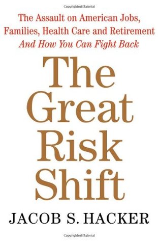 The Great Risk Shift: The Assault on American Jobs, Families, Health Care and Retirement and How You Can Fight Back | O#Sociology