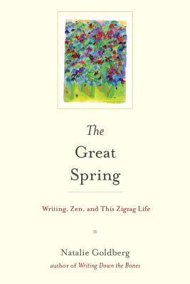 The Great Spring: Writing, Zen, and This Zigzag Life | O#Autobiography
