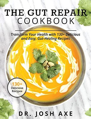 The Gut Repair Cookbook: Transform Your Health with 130+ Delicious and Easy, Gut-Healing Recipes | O#Environment