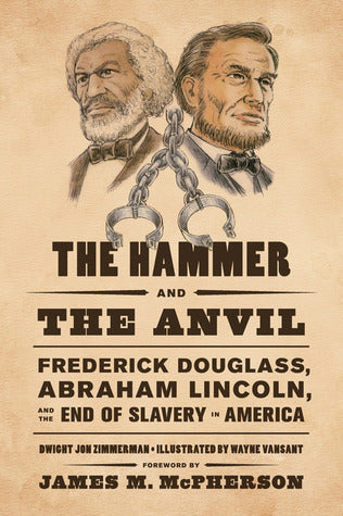 The Hammer and the Anvil: Frederick Douglass, Abraham Lincoln, and the End of Slavery in America | O#CIVILWAR