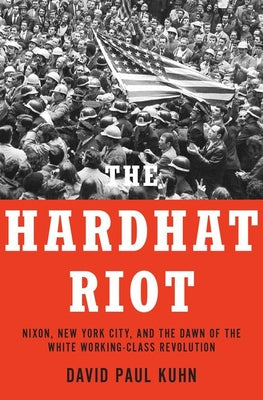 The Hardhat Riot: Nixon, New York City, and the Dawn of the White Working-Class Revolution | O#Sociology