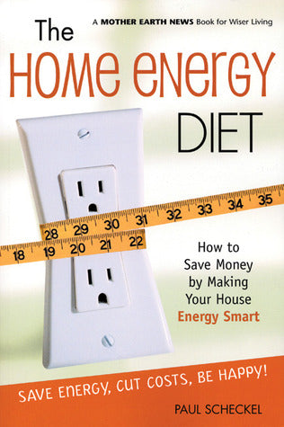 The Home Energy Diet: How to Save Money by Making Your House Energy-Smart | O#Environment